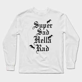 Super Sad Hella Rad Long Sleeve T-Shirt